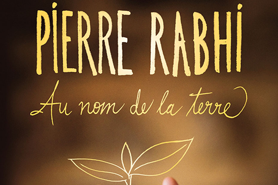 Pierre Rabhi Au Nom De La Terre Pierre Rabhi, au nom de la Terre